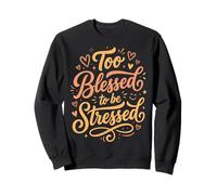 Too Blessed to Be Stressed Sweatshirt