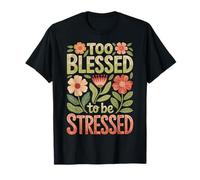Too Blessed To Be Stressed T-Shirt