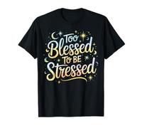 Too Blessed To Be Stressed T-Shirt