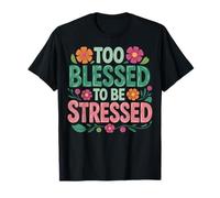 Too Blessed To Be Stressed T-Shirt