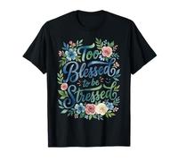 Too Blessed to Be Stressed T-Shirt