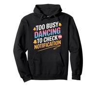 Too Busy Dancing to Check My Notification - Focused on the Sweat à Capuche