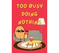 Too Busy Doing Nothing: Perfect For Those Who Prefer To Plan Tomorrow... Today!