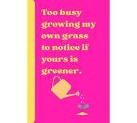 Too busy growing my own grass to notice if yours is greener.: Healing from Social Media Comparison, Build Confidence, Stop Comparing Yourself to Others