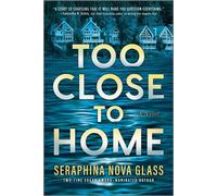 Too Close to Home A Novel - Seraphina Nova Glass - Park Row - ebook (ePub) - Livre