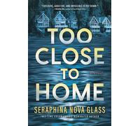 Too Close to Home An Explosive, Darkly Humorous Domestic Thriller where Nothing is What It Seems - Seraphina Nova Glass - Park Row - ebook (ePub) - Livre
