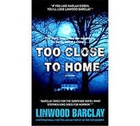 Too Close to Home Linwood Barclay (Auteur)