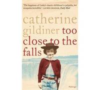 Catherine Gildiner – Too Close to the Falls: Mémoires – Broché