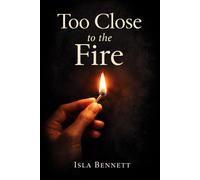 Too Close to the Fire