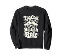 Too Cool British Rule Patriotic History Humour Sweatshirt