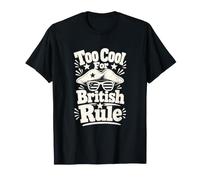 Too Cool British Rule Patriotic History Humour T-Shirt