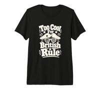 Too Cool British Rule Patriotic History Humour T-Shirt Haut de Gamme