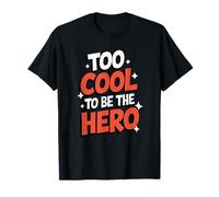Too Cool to Be The Hero Sarcastic Humour Trendsetter T-Shirt