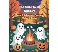Too Cute to Be Spooky Cozy & Adorable Pages to Color & Relax: Cute ghosts, pumpkins, witches, and cozy Halloween scenes - perfect for kids and adults!