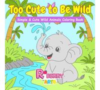 Too Cute to be Wild: Simple & Cute Wild Animals Coloring Book