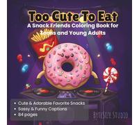 Too Cute To Eat: A Snack Friends Coloring Book for Teens and Young Adults