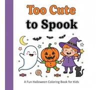 Too Cute to Spook: A Fun and Not-So-Scary Halloween Coloring Book for Kids Ages 4-8 with Friendly Ghosts, Happy Pumpkins, and Cute Monsters