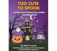 Too Cute To Spook: Spooky Cute Kawaii Halloween Coloring Book Ages 8 - 12