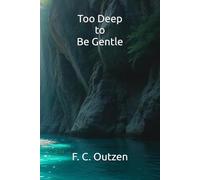 Too Deep to Be Gentle
