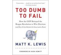 Too Dumb To Fail Matt K Lewis, (Auteur)