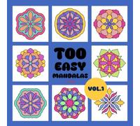 Too Easy Mandalas: Easy Mandalas For Beginner, Relaxing And Calming Art Activity For All Ages