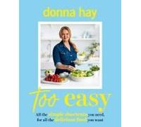Too Easy: Your New Favourite Cookbook From The Beloved Bestselling Australian Author Of One Pan Perfect And Basics To Brilliance