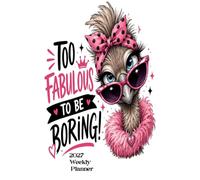 Too Fabulous To Be Boring 2027 Weekly Planner: Funny, cute pocket sized diary organiser with calendar. Sweet gift for sassy friends and family.