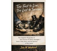 Too Fast to Live, Too Lost to Survive: Too Fast to Live, Too Lost to Survive: The Complete Biography of Sid Vicious & Nancy Spungen - Rock ’n’ Roll, Ruin, and the Mystery of Her Death