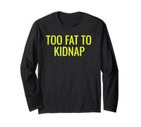 Too Fat to Kidnap Funny Tee for Bold Confident Snack Lovers Manche Longue