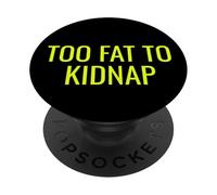 Too Fat to Kidnap Funny Tee for Bold Confident Snack Lovers PopSockets PopGrip Adhésif