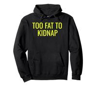 Too Fat to Kidnap Funny Tee for Bold Confident Snack Lovers Sweat à Capuche