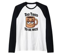 Too Fatigué to Care Humoristique Amusant Sarcastique Coffee Lover Manche Raglan