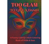 Too Glam to Give a Damn: A Funny LGBTQ+ Adult Coloring Book of Pride & Sass: Unwind, De-Stress, and Let It Out-One Cuss at a Time!: | Sweary Coloring ... Relaxation | Adult Coloring Book Cuss Words