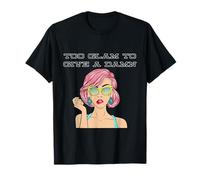 Too Glam to Give a Damn Graphique glamour pour femme T-Shirt