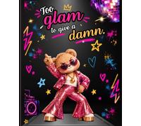 Too Glam to Give a Damn: Meet Buxy | A Sassy Disco Bear Notebook for Big Ideas, Random Thoughts & a Little Attitude