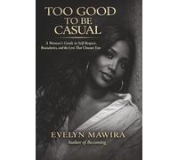 Too Good to Be Casual: A Woman's Guide to Self-Respect, Boundaries, and the Love That Chooses You