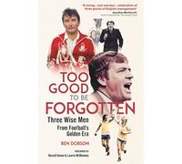 Too Good to Be Forgotten: Three Wise Men from Football’s Golden Era