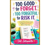 Too Good to Forget. Too Forgetful to Risk It.: A Simple Brain Dump Journal to Capture Thoughts, Tasks, and Ideas Before They Slip Away