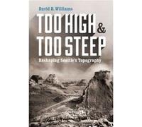 Too High and Too Steep - David B. Williams - University of Washington Press - Livre en Anglais - Hardback David B. WilliamsDavid B. Williams (Auteur)