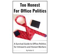 Too Honest for Office Politics: A Survival Guide to Office Politics for Introverts and Honest Workers