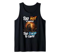 Too Hot to Handle Too Cold to Care Débardeur