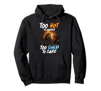 Too Hot to Handle Too Cold to Care Sweat à Capuche