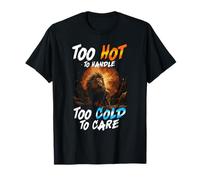 Too Hot to Handle Too Cold to Care T-Shirt