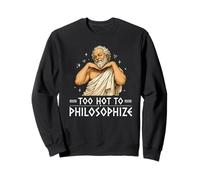 Too Hot to Philosophize Funny Socrate Sweatshirt