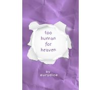too human for heaven