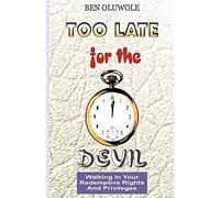 Too Late For The Devil: Walking In Your Redemptive Rights And Privileges