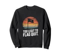 Too Legit to Flag Quit Football Humour Sweatshirt