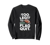 Too Legit to Flag Quit Football Humour Sweatshirt