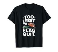 Too Legit to Flag Quit Football Humour T-Shirt