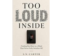 TOO LOUD INSIDE: Finding Real Rest in a Mind That Never Fully Switches Off